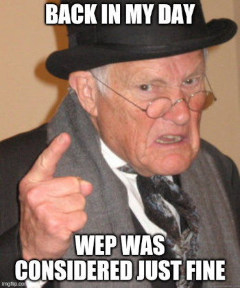 Back in my day WEP was considered just fine